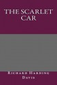 The Scarlet Car - Richard Harding Davis