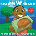 Little T Learns to Share (T. O.'s Time Outs) - Terrell Owens, Courtney Parker, Todd Harris