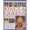 The Complete Illustrated Guide to the Kings & Queens of Britain: A Magnificent and Authoritative History of the Royalty of Britain - The Rulers, Their Consorts and Families, and the Pretenders to the Throne - Charles Phillips