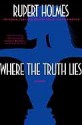 Where the Truth Lies: A Novel - Rupert Holmes