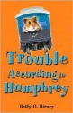 Trouble According to Humphrey - Betty G. Birney