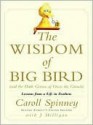 The Wisdom of Big Bird (and the Dark Genius of Oscar the Grouch): Lessons from a Life in Feathers - Caroll Spinney, J. Milligan