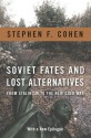 Soviet Fates and Lost Alternatives: From Stalinism to the New Cold War - Stephen F. Cohen