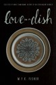 Love in a Dish . . . and Other Culinary Delights by M.F.K. Fisher - M.F.K. Fisher, Anne Zimmerman