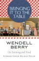 Bringing it to the Table: Writings on Farming and Food - Wendell Berry, Michael Pollan