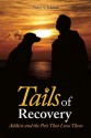 Tails of Recovery: Addicts and the Pets That Love Them - Nancy Schenck, Mike Donahue