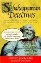 Shakespearean Detectives - Mike Ashley, Gail-Nina Anderson, John T. Aquino, Cherith Baldry, Stephen Baxter, Chaz Brenchley, Margaret Frazer, Anne Gay, Susanna Gregory, Lois H. Gresh, Tom Holt, Phyllis Ann Karr, Andrew Lane, David Langford, Jeffrey Marks, Edward Marston, Amy Myers, Mary Reed, Lawrenc