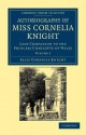 Autobiography of Miss Cornelia Knight: Lady Companion to the Princess Charlotte of Wales - Ellis Cornelia Knight, John William Kaye