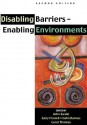 Disabling Barriers Enabling Environments - John Swain, Sally French, Colin Barnes, Carol Thomas