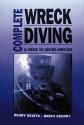 Complete Wreck Diving: A Guide to Diving Wrecks - Henry Keatts, Brian Skerry