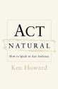 Act Natural: How to Speak to Any Audience - Ken Howard, Edward Tivnan