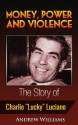 Money, Power and Violence - The Story of Charlie "Lucky" Luciano (Money , Power and Violence) - Andrew Williams