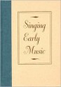 Singing Early Music: The Pronunciation of European Languages in the Late Middle Ages and Renaissance - Timothy J. McGee, A.G. Rigg