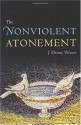 The Nonviolent Atonement - J. Denny Weaver