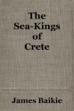 THE SEA-KINGS OF CRETE - James Baikie