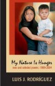 My Nature is Hunger: New and Selected Poems, 1989 2004 - Luis J. Rodríguez