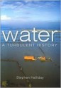 Water: A Turbulent History - Stephen Halliday