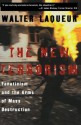 The New Terrorism: Fanaticism and the Arms of Mass Destruction - Walter Laqueur