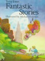 Terry Jones' Fantastic Stories - Terry Jones, Michael Foreman