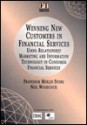 Winning New Customers in Financial Services: Using Relationship Marketing and Information Technology in Consumer Financial Services - Merlin Stone, Neil Woodcock