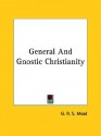 General and Gnostic Christianity - G.R.S. Mead