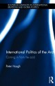 International Politics of the Arctic: Coming in from the Cold (Routledge Advances in International Relations and Global Politics) - Peter Hough