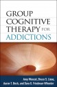 Group Cognitive Therapy for Addictions - Amy Wenzel, Bruce S. Liese, Aaron T. Beck, Dara G. Friedman-Wheeler