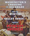 Washington's Crossing the Delaware and the Winter at Valley Forge-Through Primary Sources (The American Revolution Through Primary Sources) - John Micklos Jr.