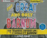 The Great and Only Barnum: The Tremendous, Stupendous Life of Showman P. T. Barnum - Candace Fleming