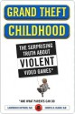 Grand Theft Childhood: The Surprising Truth About Violent Video Games and What Parents Can Do - Lawrence Kutner, Cheryl Olson