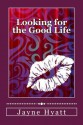 Looking for the Good Life - Jayne Hyatt