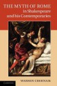 The Myth of Rome in Shakespeare and his Contemporaries - Warren Chernaik