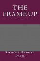 The Frame Up - Richard Harding Davis