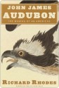 John James Audubon: The Making of an American - Richard Rhodes