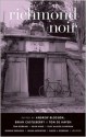 Richmond Noir - Andrew Blossom, Tom De Haven, Howard Owen, Tom Robbins, Laura Browder, Anne Thomas Soffee, Clint McCown, Clay McLeod Chapman, David L. Robbins, Dennis Danvers, Hermine Pinson, Brian Castleberry, Yazmina Beverly, X.C. Atkins, Meagan J. Saunders, Conrad Ashley Persons, Pir