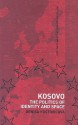 Kosovo: The Politics of Identity and Space - Denisa Kostovicova