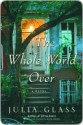 The Whole World Over - Julia Glass