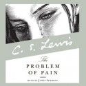 The Problem of Pain (Audio) - C.S. Lewis, James Simmons