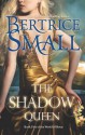 The Shadow Queen - Bertrice Small