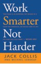 Work Smarter Not Harder - Jack Collis, Michael LeBoeuf