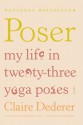 Poser: My Life in Twenty-three Yoga Poses - Claire Dederer