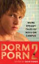 Dorm Porn 2: More Steamy Tales of Boys on Campus - Sean Fisher, Lew Bull, T. Hitman, Jeff Funk, Shane Allison, Lawrence Schimel, Armand, Jay Starre, David Holly, R.B. Snow, William Holden, Michael Roberts, Stephen Osborne, John Simpson, Marcus James, Simon Sheppard, Curtis C. Comer, Joel A. Nichols, Bearmuffin, R.K. Bussel, 