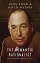 The Romantic Rationalist: God, Life, and Imagination in the Work of C. S. Lewis - John Piper, David Mathis, Randy Alcorn, Philip Graham Ryken, Kevin J Vanhoozer, Douglas Wilson