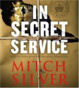 In Secret Service: A Novel - Mitch Silver