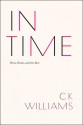 In Time: Poets, Poems, and the Rest - C.K. Williams