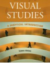 Visual Studies: A Skeptical Introduction - James Elkins