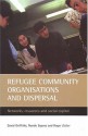 Refugee community organisations and dispersal: Networks, resources and social capital - David Griffiths, Nando Sigona, Roger Zetter