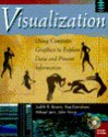 Visualization: Using Computer Graphics to Explore Data and Present Information [With CDROM] - Judith R. Brown, Rae Earnshaw