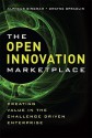 The Open Innovation Marketplace: Creating Value in the Challenge Driven Enterprise - Alpheus Bingham, Dwayne Spradlin