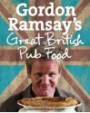 Gordon Ramsay's Great British Pub Food - Gordon Ramsay, Mark Sargeant